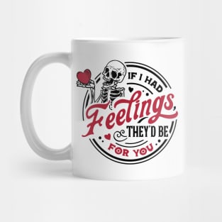 If I Had Feelings They'd Be For You Mug